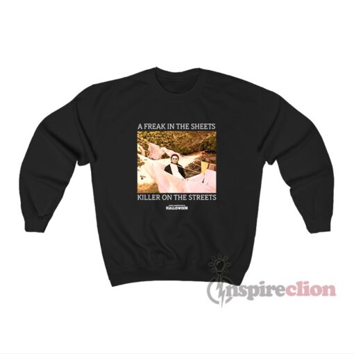 A Freak In The Sheets Killer On The Streets Halloween Sweatshirt