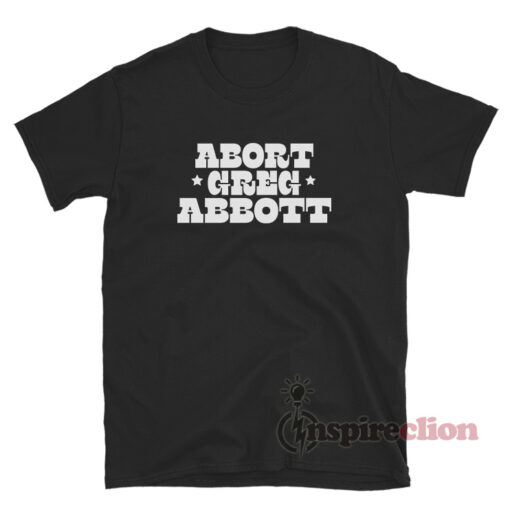 Abort Greg Abbott T-Shirt
