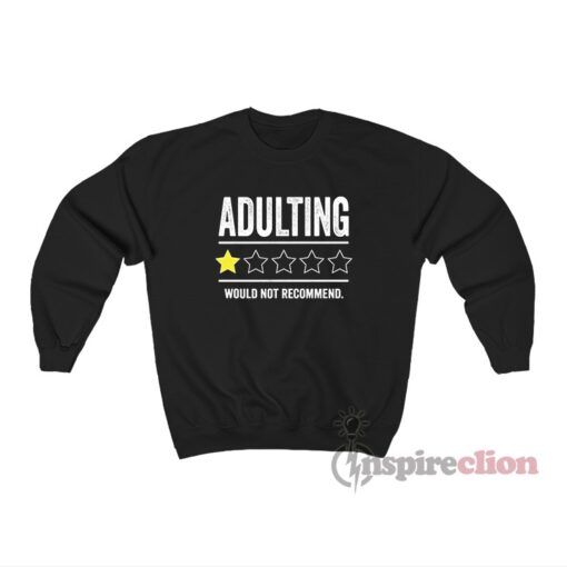 Adulting Would Not Recommend Sweatshirt