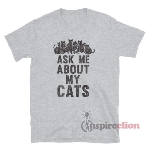 Ask Me About My Cats T-Shirt