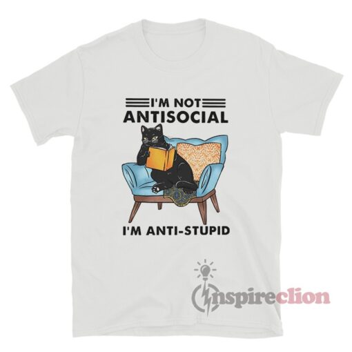 Black Cat Anti Stupid I'm Not Anti Social I'm Anti Stupid T-Shirt