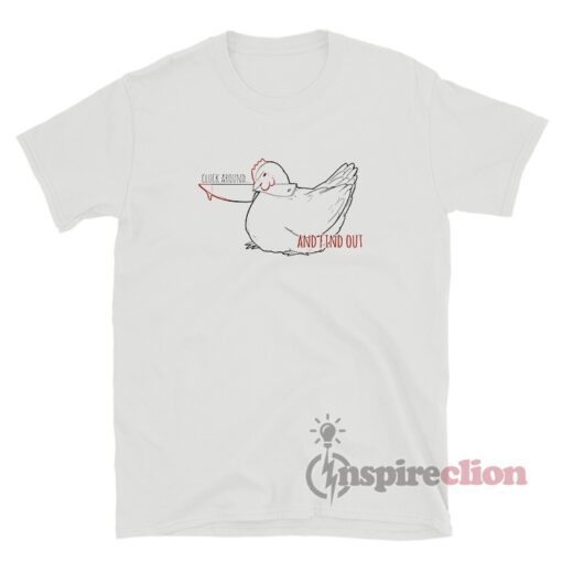 Chicken Cluck Around And Find Out Funny T-Shirt