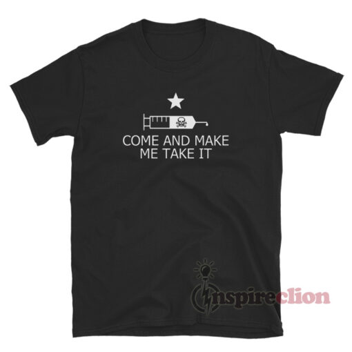 Come And Make Me Take It T-Shirt