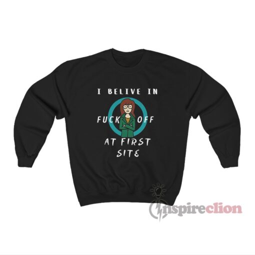 Daria I Believe In Fuck Off At First Site Sweatshirt