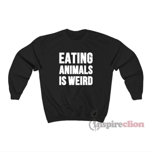 Eating Animals Is Weird Sweatshirt