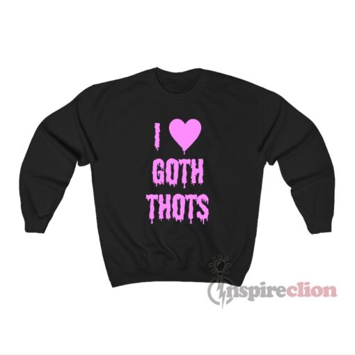 I Love Goth Thots Sweatshirt