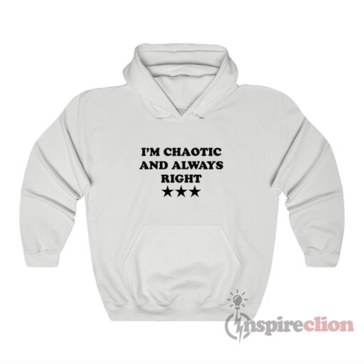 I'm Chaotic And Always Right Hoodie