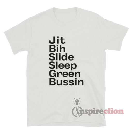 Jit Bih Slide Sleep Green Bussin T-Shirt