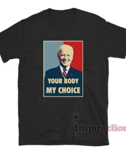 Your Body My Choice Joe Biden T-Shirt