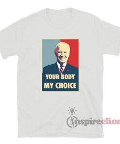 Your Body My Choice Joe Biden T-Shirt