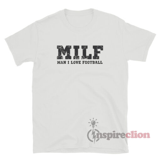 MILF Man I Love Football T-Shirt