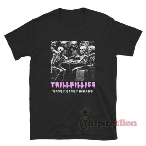 Trillbillies Deeply Deeply Diseased T-Shirt