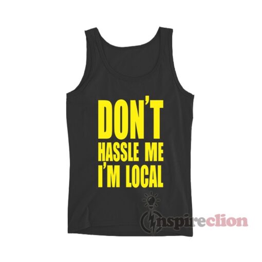 What About Bob Don't Hassle Me I'm Local Tank Top