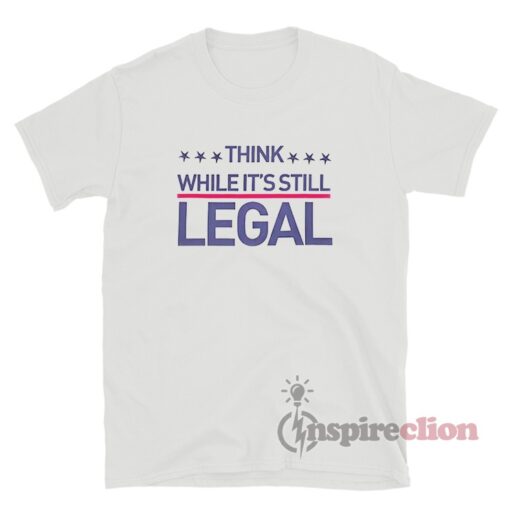 Rihanna Think While It's Still Legal TShirt For Unisex