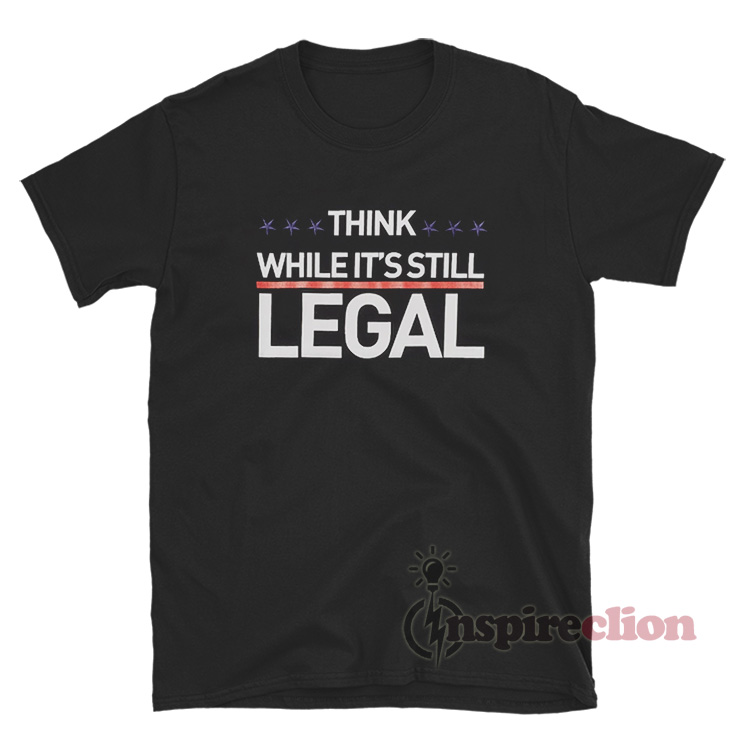 Rihanna Think While It's Still Legal TShirt For Unisex