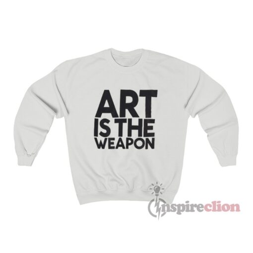 Art Is The Weapon Sweatshirt