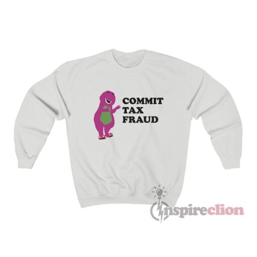 Barney Commit Tax Fraud Parody Sweatshirt