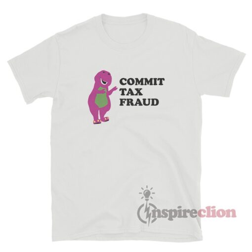Barney Commit Tax Fraud Parody T-Shirt