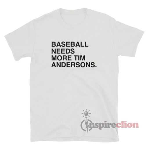 Baseball Needs More Tim Anderson T-Shirt