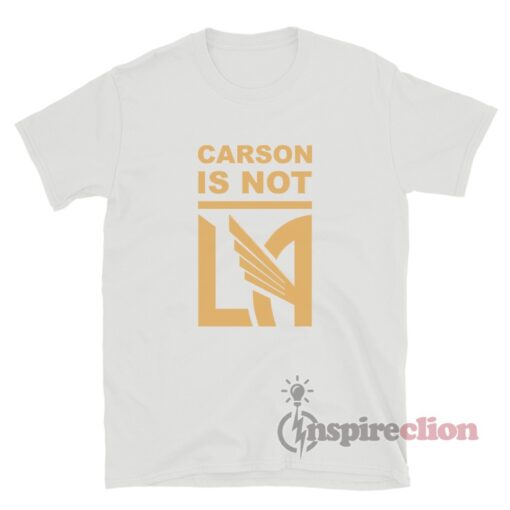 Carson Is Not Los Angeles FC T-Shirt
