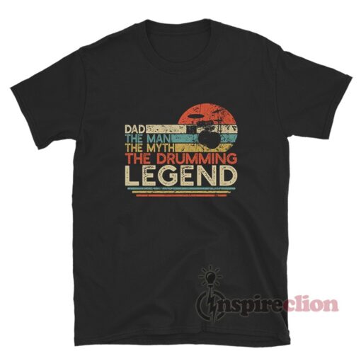 Dad The Man The Myth The Drumming Legend T-Shirt