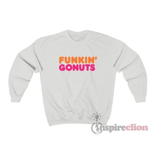 Dunkin' Donuts Parody Funkin' Gonuts Sweatshirt