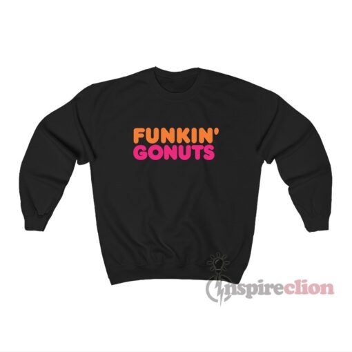 Dunkin' Donuts Parody Funkin' Gonuts Sweatshirt