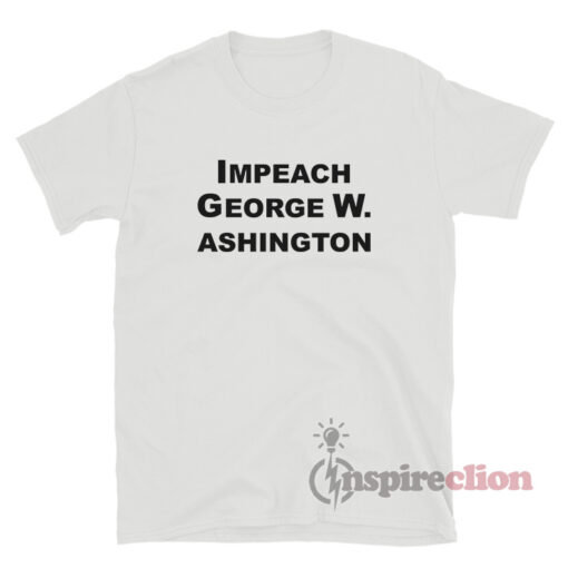 Impeach George W. Ashington T-Shirt