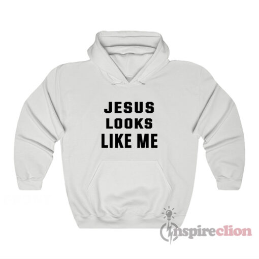 Jesus Looks Like Me Hoodie