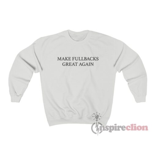 MFGA Make Fullbacks Great Again Sweatshirt