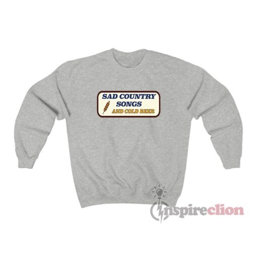 Sad Country Songs And Cold Beer Sweatshirt
