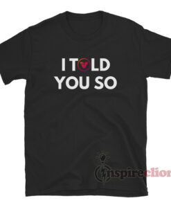 Verasity I Told You So T-Shirt