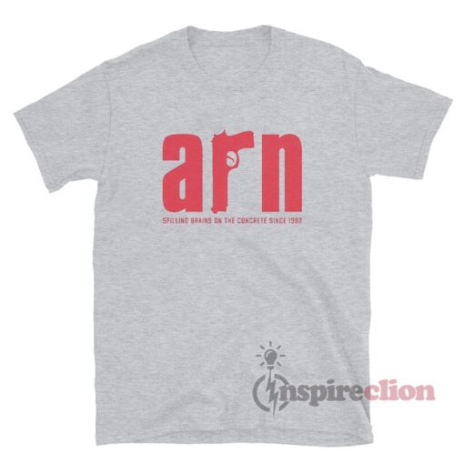 Arn Spilling Brains On The Concrete Since 1982 T-Shirt