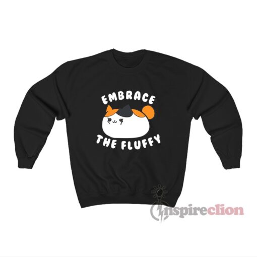 Embrace The Fluffy Fat Cat Meme Sweatshirt