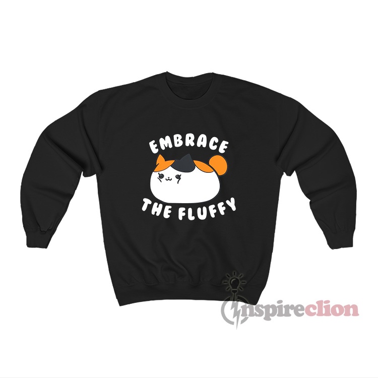 Embrace The Fluffy Fat Cat Meme Crewneck Sweatshirt Unisex