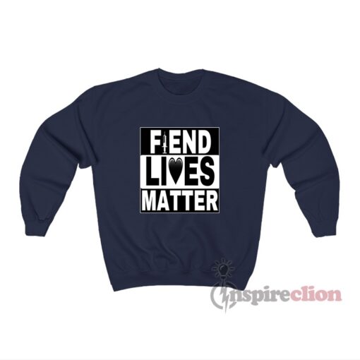 Fiend Lives Matter Sweatshirt