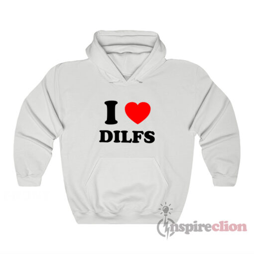 I Love Dilfs Hoodie