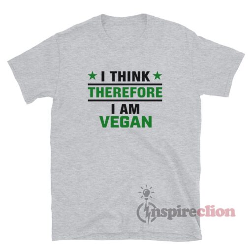 I Think Therefore I Am Vegan T-Shirt