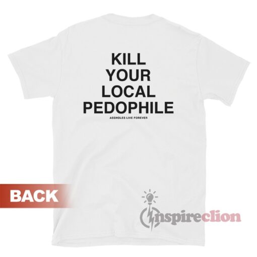 Kill Your Local Pedophile T-Shirt