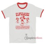 I'll Serve Myself Rat Poison Before I Serve This Country Ringer T-Shirt