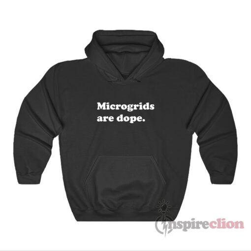 Microgrids Are Dope Hoodie
