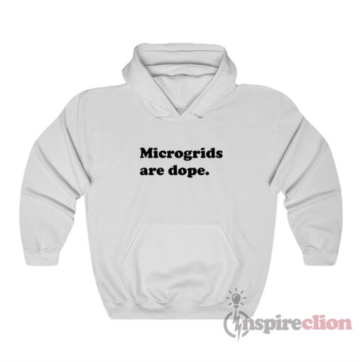 Microgrids Are Dope Hoodie
