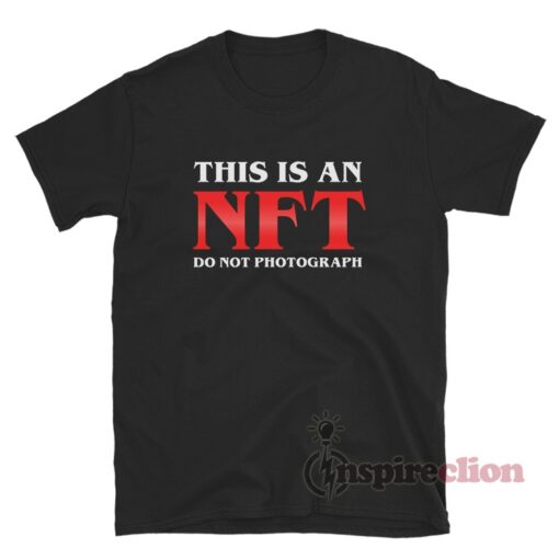 This Is An Nft Do Not Photograph T-Shirt
