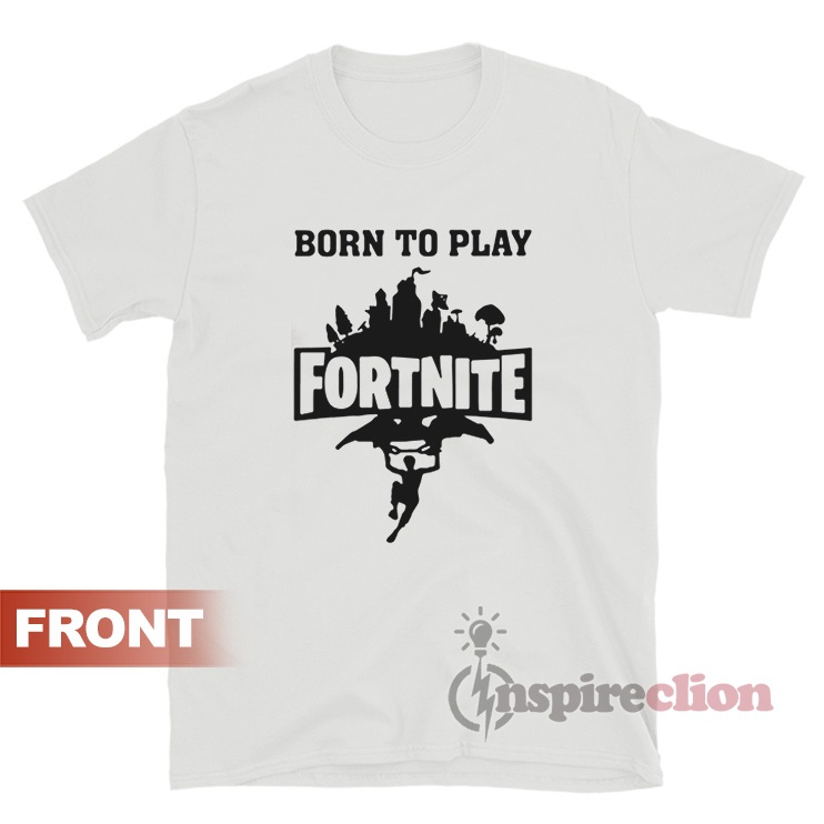Born To Play Fortnite Forced To Go To School T-Shirt - Inspireclion.com