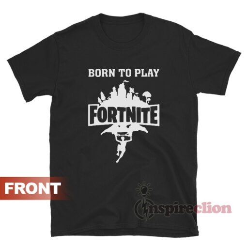 Born To Play Fortnite Forced To Go To School T-Shirt