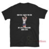 Ugh Fine I Guess You Are My Little Pogchamp T-Shirt
