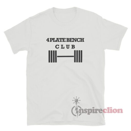4 Plate Bench Press Club T-Shirt