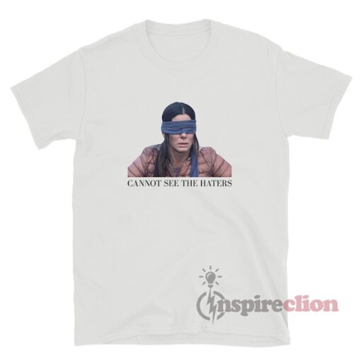 Cannot See The The Haters Sandra Bullock T-Shirt