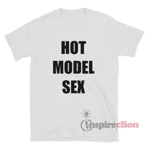 Hot Model Sex T-Shirt