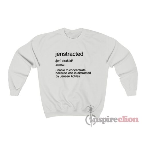 Jenstracted Definition By Jensen Ackles Sweatshirt